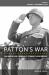Patton's War : An American General's Combat Leadership Volume 3: January 1-December 21 1945