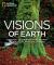 Visions of Earth : National Geographic Photographs of Beauty, Majesty, and Wonder