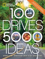 100 Drives, 5,000 Ideas : Where to Go, When to Go, What to Do, What to See