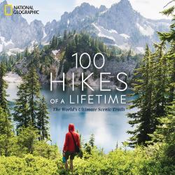 100 Hikes of a Lifetime : The World's Ultimate Scenic Trails