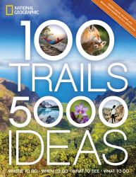 100 Trails, 5,000 Ideas : Where to Go, When to Go, What to See, What to Do