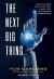 The Next Big Thing : Innovations for a Better, Smarter, Stronger Tomorrow
