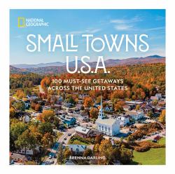 Small Towns U. S. A. : 100 Must-See Getaways Across the United States