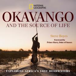 Okavango and the Source of Life : Exploring Africa's Lost Headwaters