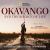 Okavango and the Source of Life : Exploring Africa's Lost Headwaters