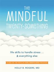 The Mindful Twenty-Something : Life Skills to Handle Stress... and Everything Else