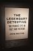 The Legendary Detective : The Private Eye in Fact and Fiction