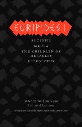 Euripides I : Alcestis, Medea, the Children of Heracles, Hippolytus