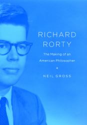 Richard Rorty : The Making of an American Philosopher