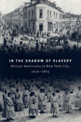 In the Shadow of Slavery : African Americans in New York City, 1626-1863