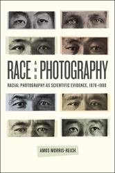 Race and Photography : Racial Photography As Scientific Evidence, 1876-1980