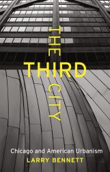 The Third City : Chicago and American Urbanism