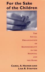 For the Sake of the Children : The Social Organization of Responsibility in the Hospital and the Home