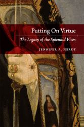 Putting on Virtue : The Legacy of the Splendid Vices