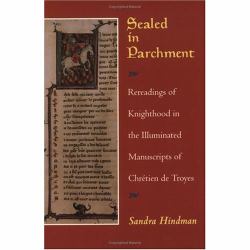Sealed in Parchment : Rereadings of Knighthood in the Illuminated Manuscripts of Chretien de Troyes