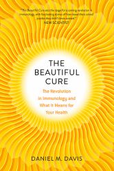 The Beautiful Cure : The Revolution in Immunology and What It Means for Your Health