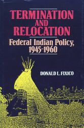 Termination and Relocation : Federal Indian Policy, 1945-1960