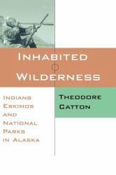 Inhabited Wilderness : Indians, Eskimos, and National Parks in Alaska