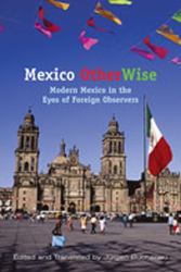 Mexico OtherWise : Modern Mexico in the Eyes of Foreign Observers