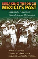 Breaking Through Mexico's Past : Digging the Aztecs with Eduardo Matos Moctezuma
