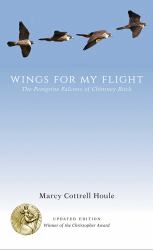 Wings for My Flight : The Peregrine Falcons of Chimney Rock, Updated Edition