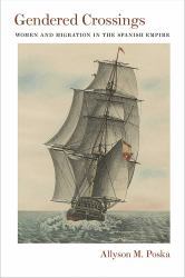 Gendered Crossings : Women and Migration in the Spanish Empire