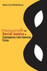 Masquerade and Social Justice in Contemporary Latin American Fiction