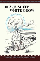 Black Sheep, White Crow and Other Windmill Tales : Stories from Navajo Country
