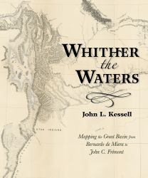 Whither the Waters : Mapping the Great Basin from Bernardo de Miera to John C. Frémont