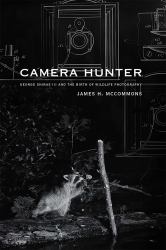 Camera Hunter : George Shiras III and the Birth of Wildlife Photography