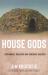 House Gods : Sustainable Buildings and Renegade Builders House Gods : Sustainable Buildings and Renegade Builders