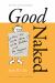 Good Naked : How to Write More, Write Better, and Be Happier