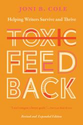 Toxic Feedback : Helping Writers Survive and Thrive. Revised and Expanded Edition