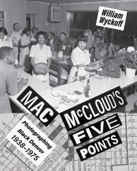 Mac Mccloud's Five Points : Photographing Black Denver, 1938-1975