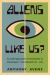 Aliens Like Us? : An Anthropologist's Field Guide to Intelligent Extraterrestrial Life