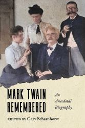 Mark Twain Remembered : An Anecdotal Biography