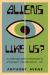 Aliens Like Us? : An Anthropologist's Field Guide to Intelligent Extraterrestrial Life