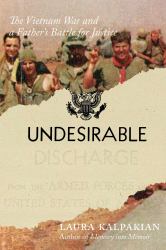 Undesirable : The Vietnam War&nbsp;and A&nbsp;Father's&nbsp;Battle&nbsp;for&nbsp;Justice