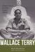 Wallace Terry : A Reporter's Journey from Selma to Saigon to Bloods