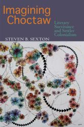 Imagining Choctaw : Survivance and Settler Colonialism