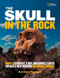 The Skull in the Rock : How a Scientist, a Boy, and Google Earth Opened a New Window on Human Origins