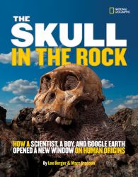 The Skull in the Rock : How a Scientist, a Boy, and Google Earth Opened a New Window on Human Origins