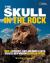 The Skull in the Rock : How a Scientist, a Boy, and Google Earth Opened a New Window on Human Origins