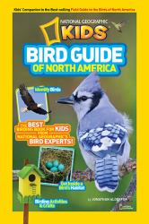 National Geographic Kids Bird Guide of North America : The Best Birding Book for Kids from National Geographic's Bird Experts
