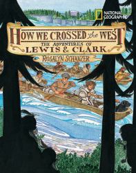How We Crossed the West : The Adventures of Lewis and Clark