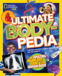National Geographic Kids Ultimate Bodypedia : An Amazing Inside-Out Tour of the Human Body