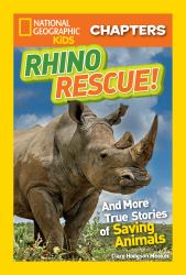 National Geographic Kids Chapters: Rhino Rescue : And More True Stories of Saving Animals