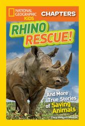 National Geographic Kids Chapters: Rhino Rescue : And More True Stories of Saving Animals