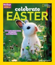 Holidays Around the World: Celebrate Easter : With Colored Eggs, Flowers, and Prayer
