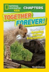 National Geographic Kids Chapters: Together Forever! : True Stories of Amazing Animal Friendships!
